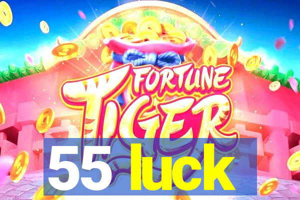 55 luck